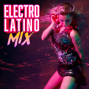 อัลบัม Electro Latino Mix (Explicit) ศิลปิน Various