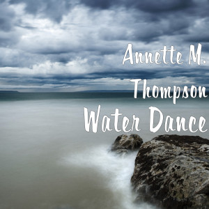 收聽Annette M. Thompson的Water Dance歌詞歌曲