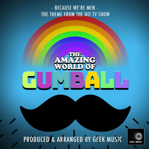 Geek Music的專輯Because We're Men (From "The Amazing World Of Gumball")