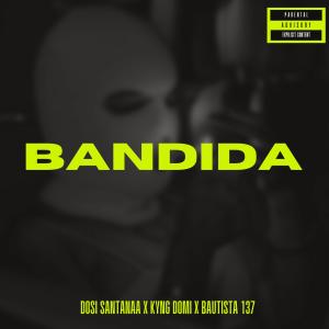 ดาวน์โหลดและฟังเพลง BANDIDA (feat. BAUTISTA 137 & KYNG DOMI) (Explicit) พร้อมเนื้อเพลงจาก DOSI SANTANAA