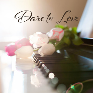 Romantic Piano Ambient的專輯Dare to Love (Romantic Solo Piano, The Most Gentle Love Instrumental)