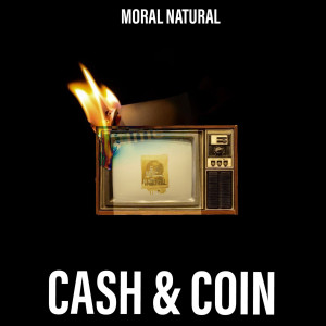 Listen to Cash & Coin song with lyrics from Moral Natural