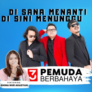 Dengarkan Disana Menanti Disini Menunggu (Live) lagu dari 3 Pemuda Berbahaya dengan lirik