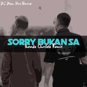 Sorry Bukan Sa (Thendo Chastelo Remix)