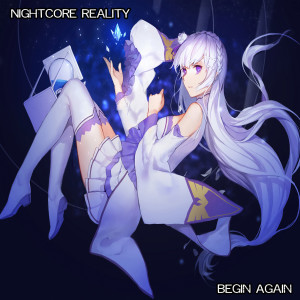 收聽Nightcore Reality的Begin Again歌詞歌曲