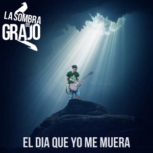 收聽La Sombra del Grajo的El Día Que Yo Me Muera歌詞歌曲