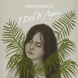 收聽sophiemarie.b的I Did It Again (Explicit)歌詞歌曲
