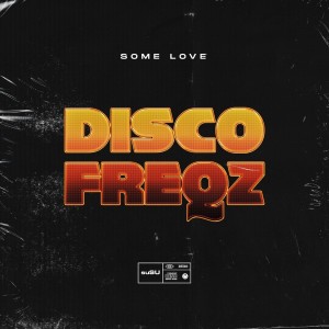 ดาวน์โหลดและฟังเพลง Some Love พร้อมเนื้อเพลงจาก Disco Freqz