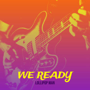 Listen to We Ready song with lyrics from Lollipop Man
