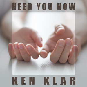 Dengarkan lagu Need You Now nyanyian Ken Klar dengan lirik