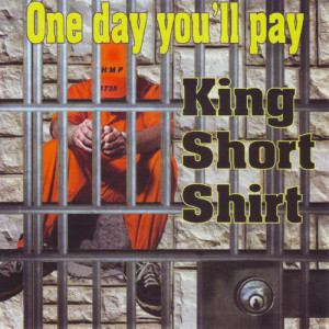King Short Shirt的專輯One Day You'll Pay