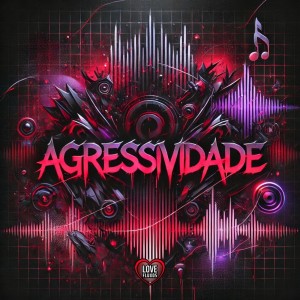 收聽Love Fluxos的Agressividade (Explicit)歌詞歌曲