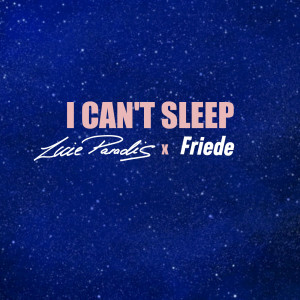 收聽Lucie Paradis的I Can't Sleep (Explicit)歌詞歌曲
