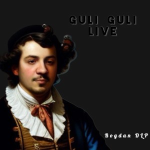 อัลบัม Guli Guli (Live) ศิลปิน Bogdan DLP