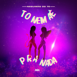 收聽MC Neguinho do 70的To Nem Aê pra Nada (Explicit)歌詞歌曲