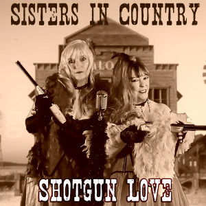 Sisters in Country的專輯Shotgun Love
