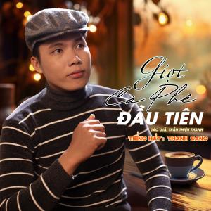 收聽Thanh Sang的Giọt Cà Phê Đầu Tiên歌詞歌曲