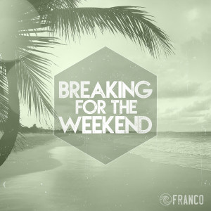 Breaking for the Weekend
