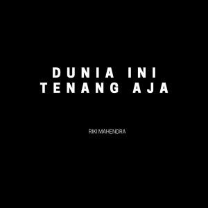 Listen to Dunia Ini Tenang Aja song with lyrics from Riki Mahendra