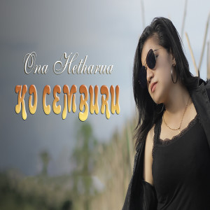 Dengarkan KO Cemburu lagu dari Ona Hetharua dengan lirik