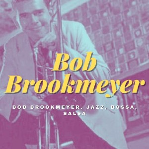 Bob Brookmeyer, Jazz, Bossa, Salsa