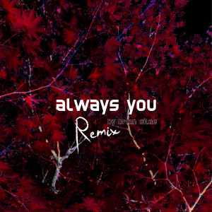 收聽Brian Silas的Always You (Remix)歌詞歌曲