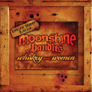 อัลบัม Whiskey and Women Deluxe Shiner Edition ศิลปิน Moonshine Bandits