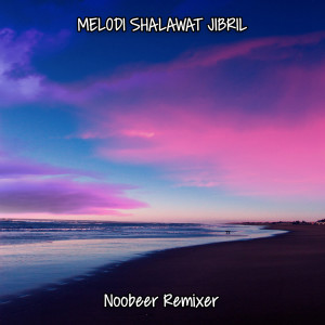 Dengarkan MELODI SHALAWAT JIBRIL (ins) lagu dari Noobeer Remixer dengan lirik