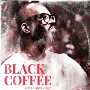 ดาวน์โหลดและฟังเพลง Black Coffee พร้อมเนื้อเพลงจาก Zulu Government