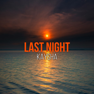 收聽Kaysha的Last Night歌詞歌曲