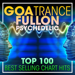 Psytrance的專輯Goa Trance Fullon Psychedelic Top 100 Best Selling Chart Hits + DJ Mix