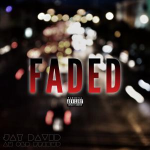 Jay David的專輯Faded (feat. An Old Friend) (Explicit)