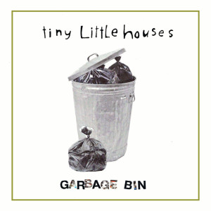 ดาวน์โหลดและฟังเพลง Garbage Bin พร้อมเนื้อเพลงจาก Tiny Little Houses