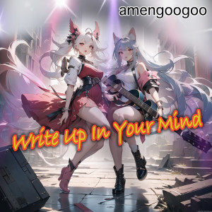 amengoogoo的專輯Write Up In Your Mind (feat. Yumenokessho ROSE & Yumenokessho POPY)