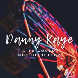 Album Life Could Not Be Better from Danny Kaye