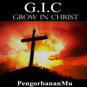 收听Grow In Christ的PengorbananMu歌词歌曲