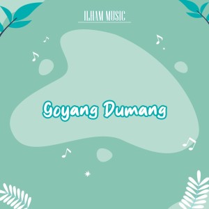 Listen to Goyang Dumang song with lyrics from Ilham Music