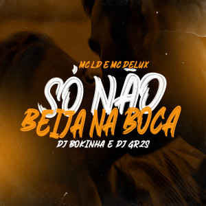 Dengarkan lagu Só Não Beija Na Boca (Explicit) nyanyian DJ Grzs dengan lirik