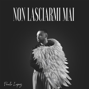 Listen to Non lasciarmi mai song with lyrics from Paolo Lopez
