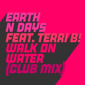 อัลบัม Walk on Water (feat. Terri B!) (Club Mix) ศิลปิน Earth n Days