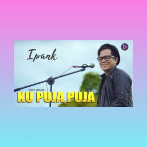 Dengarkan Ku Puja Puja lagu dari Ipank dengan lirik