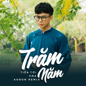 Listen to Trăm Năm (Agron Remix) song with lyrics from Tiến Tới