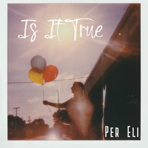收聽Per Eli的Is It True歌詞歌曲