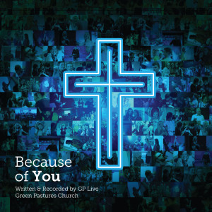 Listen to Because of You song with lyrics from Green Pastures Church