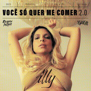 Dengarkan lagu Você Só Quer Me Comer 2.0 (Explicit) nyanyian Illy dengan lirik