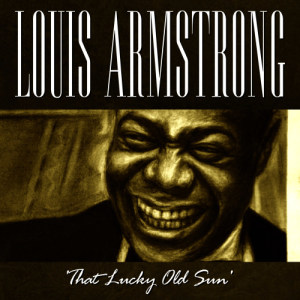 收聽Louis Armstrong的That Lucky old Sun歌詞歌曲