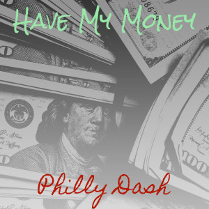 Philly Dash的專輯Have My Money (Explicit)