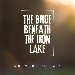 Murmure de Gaia的專輯The Bride Beneath the Iron Lake