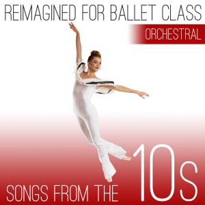 อัลบัม Reimagined for Ballet Class: Songs from the 10s (Orchestral Version) ศิลปิน Andrew Holdsworth