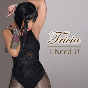 Dengarkan lagu I Need U nyanyian Tricia dengan lirik